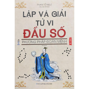 Lập Và Giải Tử Vi Đẩu Số: Phương Pháp Đoán Mệnh - Phan Tử Ngư