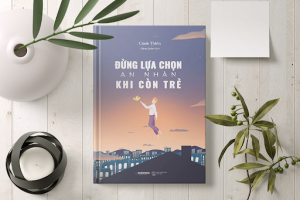 "Đừng Lựa Chọn An Nhàn Khi Còn Trẻ" - Cảnh Thiên